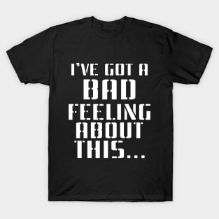 I've Got Bad Feeling T-Shirt